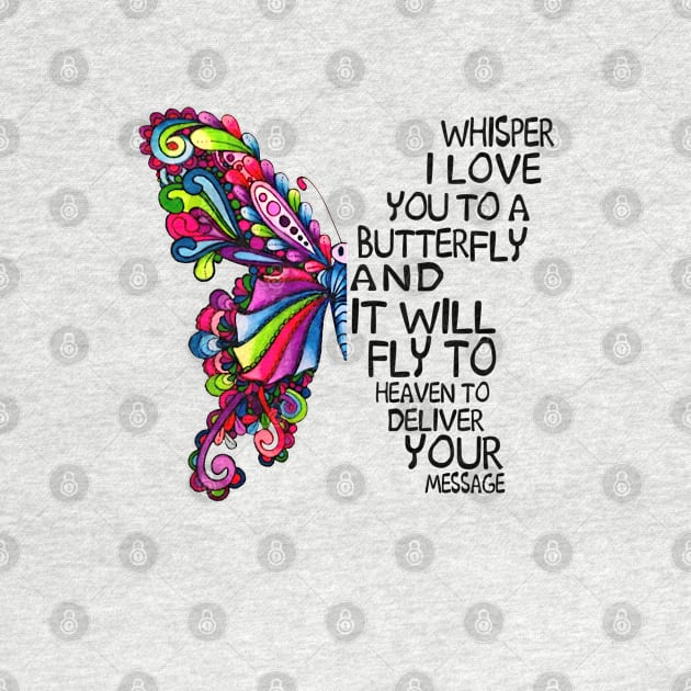 Whisper I Love You to A butterfly And It Will Fly To heaven To deliver You Message by DMMGear